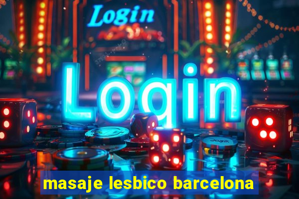 masaje lesbico barcelona